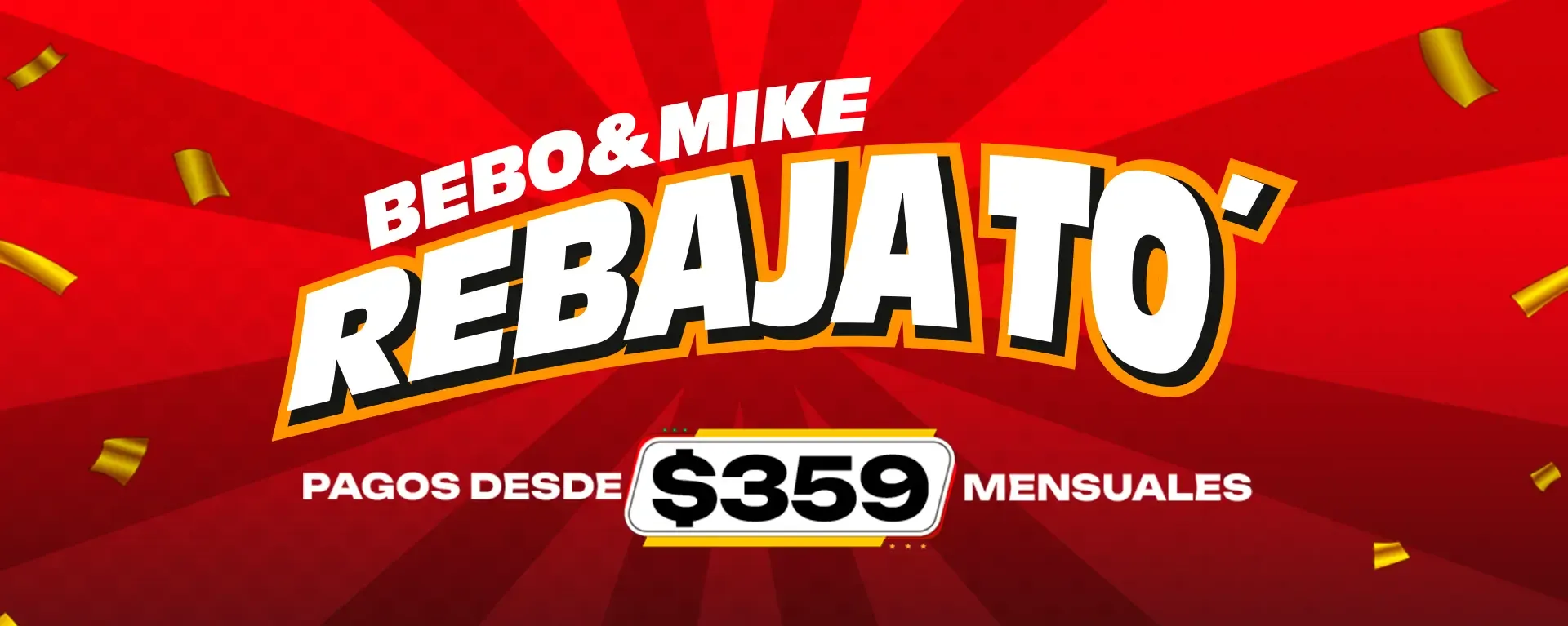 Bebo y Mike Rebajato' Pagos desde $359 mensuales.
